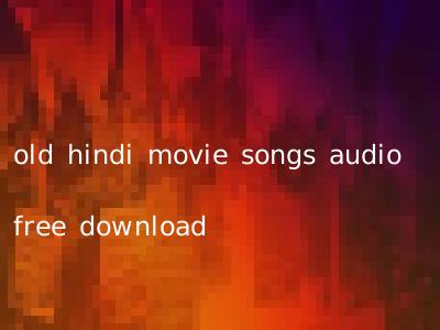 old hindi movie songs audio free download