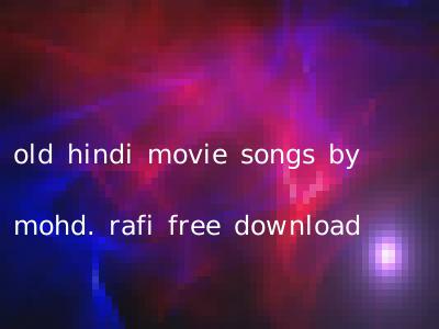 old hindi movie songs by mohd. rafi free download