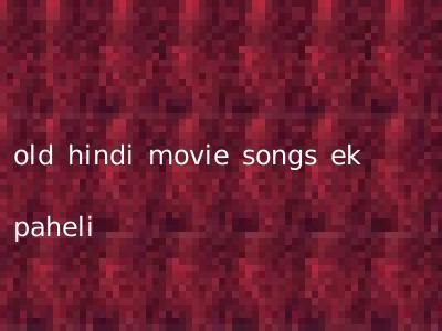 old hindi movie songs ek paheli