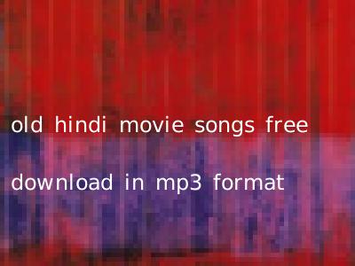 old hindi movie songs free download in mp3 format