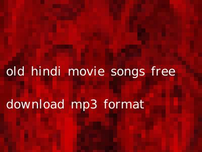 old hindi movie songs free download mp3 format