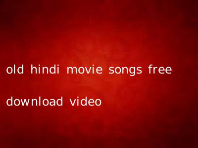old hindi movie songs free download video
