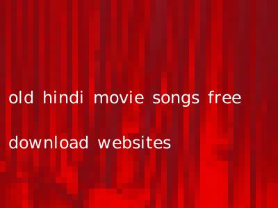 old hindi movie songs free download websites