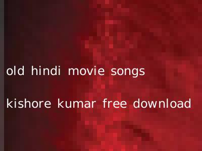 old hindi movie songs kishore kumar free download
