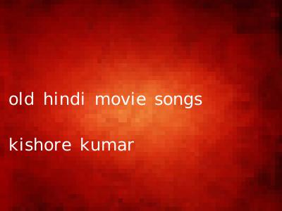 old hindi movie songs kishore kumar