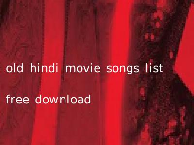 old hindi movie songs list free download