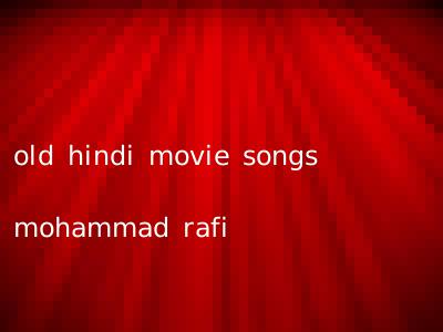 old hindi movie songs mohammad rafi
