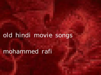 old hindi movie songs mohammed rafi