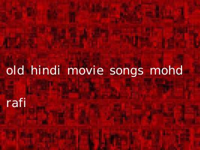 old hindi movie songs mohd rafi