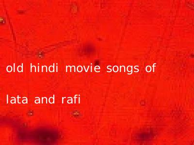 old hindi movie songs of lata and rafi