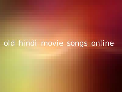 old hindi movie songs online