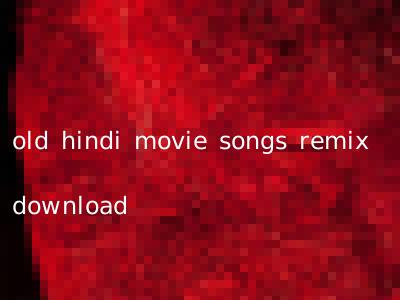 old hindi movie songs remix download