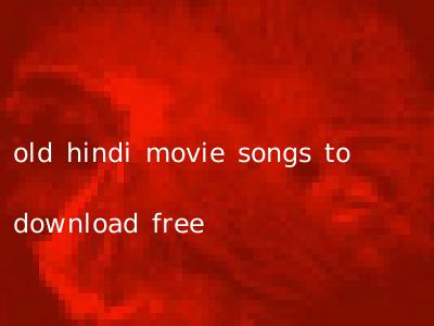 old hindi movie songs to download free