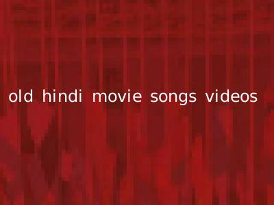 old hindi movie songs videos