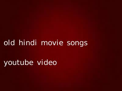 old hindi movie songs youtube video