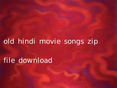 old hindi movie songs zip file download