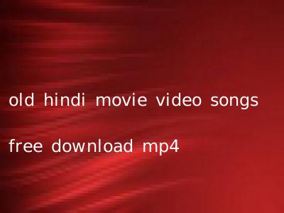 old hindi movie video songs free download mp4