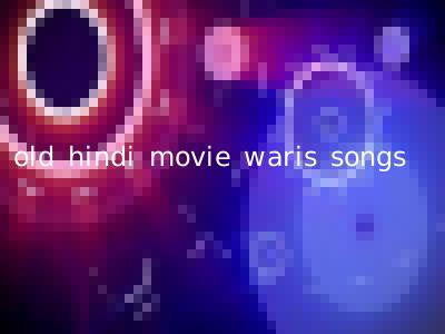 old hindi movie waris songs