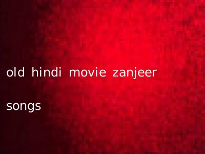 old hindi movie zanjeer songs