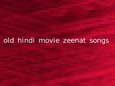 old hindi movie zeenat songs