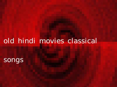 old hindi movies classical songs