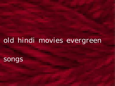 old hindi movies evergreen songs
