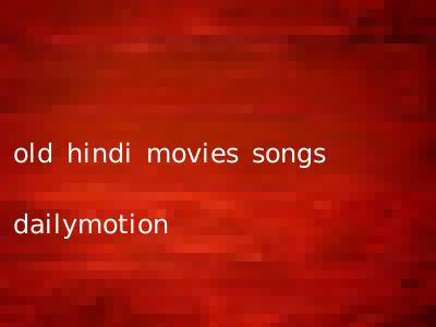 old hindi movies songs dailymotion