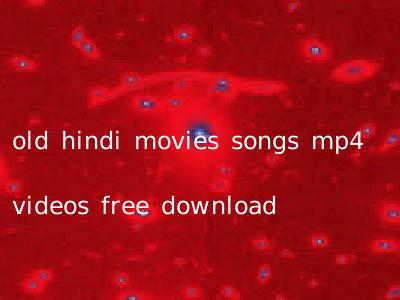old hindi movies songs mp4 videos free download