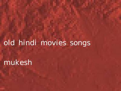 old hindi movies songs mukesh
