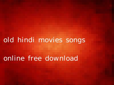 old hindi movies songs online free download