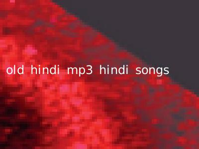 old hindi mp3 hindi songs