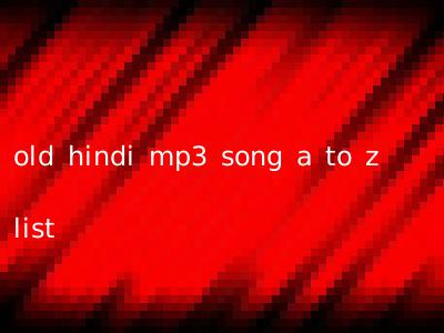 old hindi mp3 song a to z list