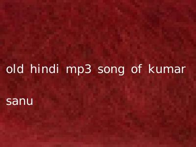 old hindi mp3 song of kumar sanu