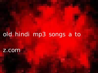 old hindi mp3 songs a to z.com