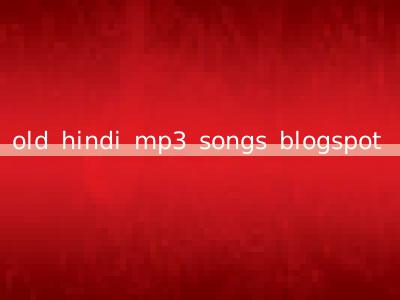 old hindi mp3 songs blogspot