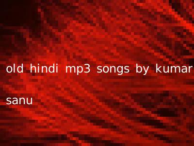 old hindi mp3 songs by kumar sanu
