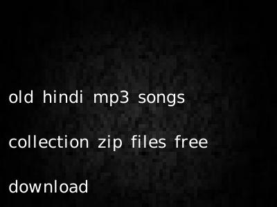 old hindi mp3 songs collection zip files free download