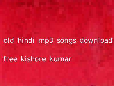 old hindi mp3 songs download free kishore kumar