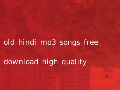 old hindi mp3 songs free download high quality