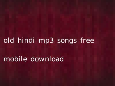 old hindi mp3 songs free mobile download