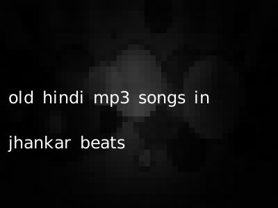 old hindi mp3 songs in jhankar beats