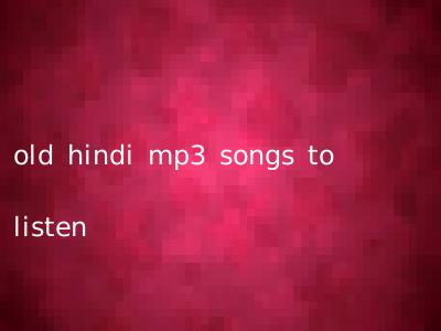 old hindi mp3 songs to listen