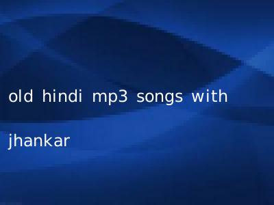 old hindi mp3 songs with jhankar