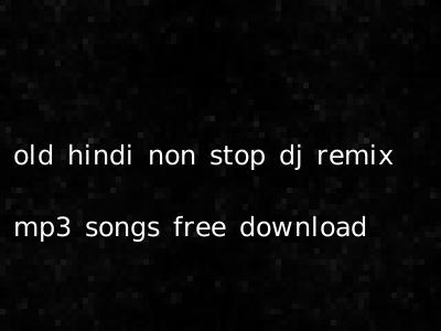 old hindi non stop dj remix mp3 songs free download