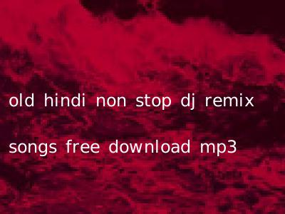 old hindi non stop dj remix songs free download mp3