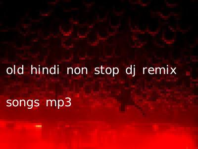 old hindi non stop dj remix songs mp3