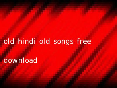 old hindi old songs free download