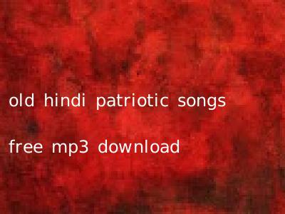 old hindi patriotic songs free mp3 download