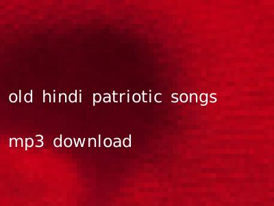 old hindi patriotic songs mp3 download