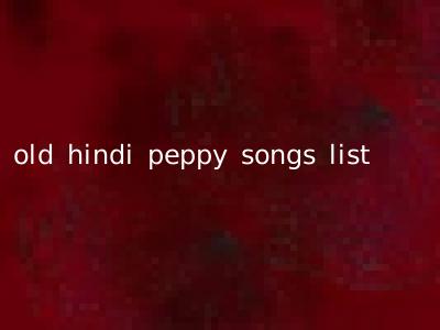 old hindi peppy songs list